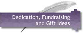 Dedication, Fundraising and Gift Ideas